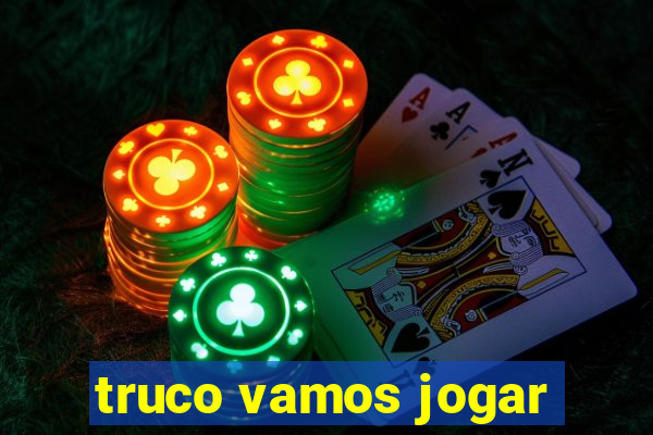 truco vamos jogar